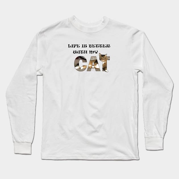 Life is better with my cat - Somali abyssianian cat long hair cross oil painting word art Long Sleeve T-Shirt by DawnDesignsWordArt